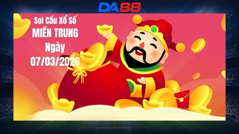 DA88 Dự đoán soi cầu xổ số miền Trung hôm nay ngày 07/03/2026 - Chính xác nhất